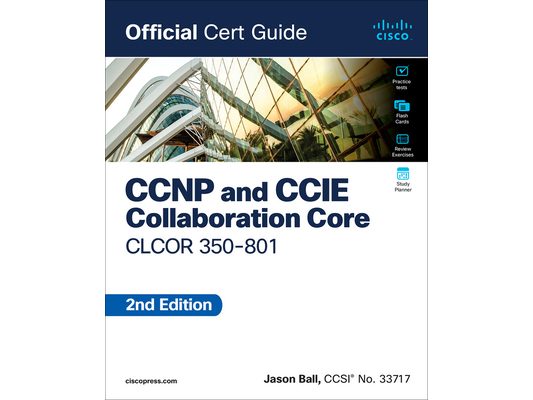 CCNP and CCIE Collaboration Core Clcor 350-801 Official Cert Guide