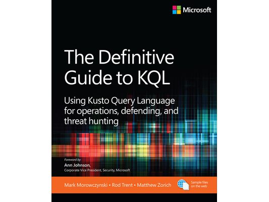 The Definitive Guide to Kql: Using Kusto Query Language for Operations, Defending, and Threat Hunting
