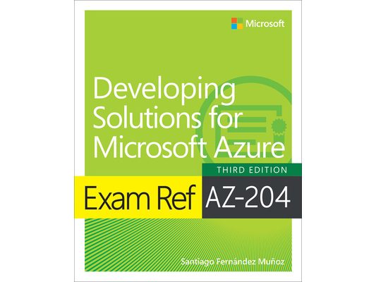Exam Ref Az-204 Developing Solutions for Microsoft Azure