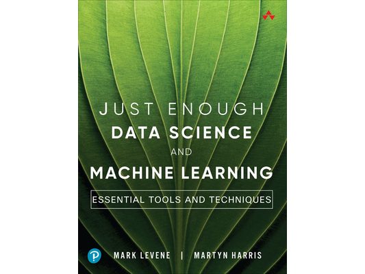 Just Enough Data Science and Machine Learning: Essential Tools and Techniques