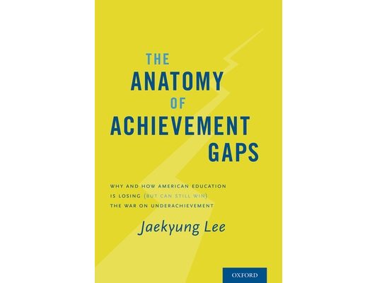 Anatomy of Achievement Gaps: Why and How American Education Is Losing (But Can Still Win) the War on Underachievement
