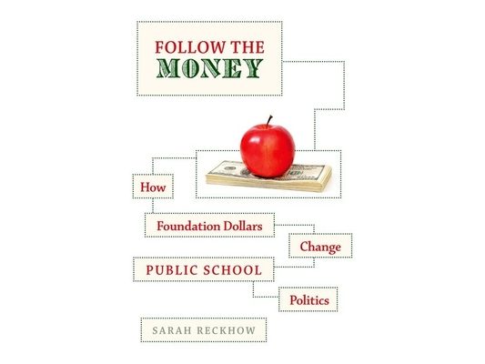 Follow the Money: How Foundation Dollars Change Public School Politics