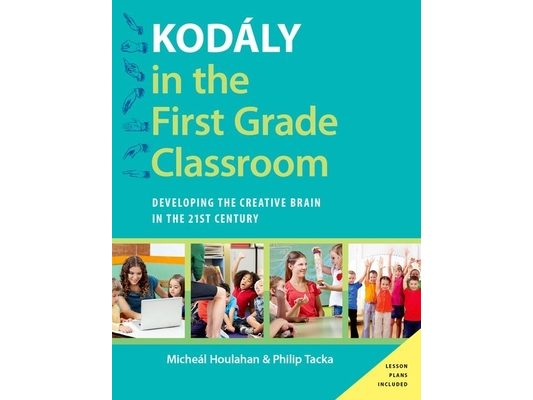 Kodaly in the First Grade Classroom: Developing the Creative Brain in the 21st Century