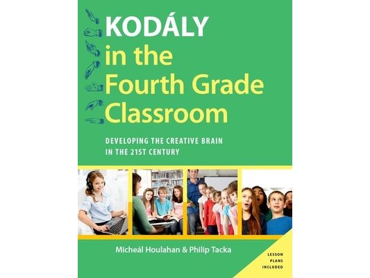 Kodaly in the Fourth Grade Classroom: Developing the Creative Brain in the 21st Century