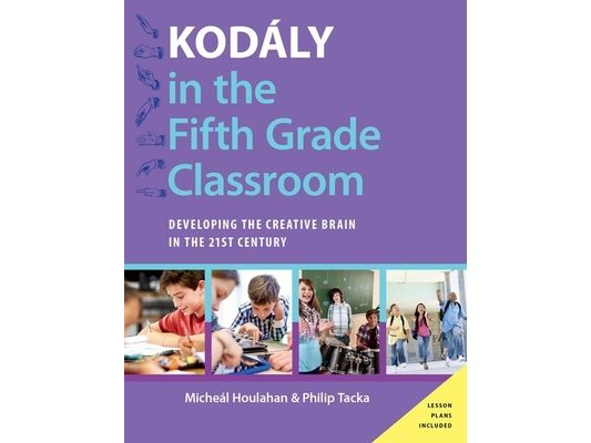 Kodaly in the Fifth Grade Classroom: Developing the Creative Brain in the 21st Century