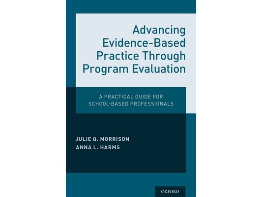 Advancing Evidence-Based Practice Through Program Evaluation: A Practical Guide for School-Based Professionals