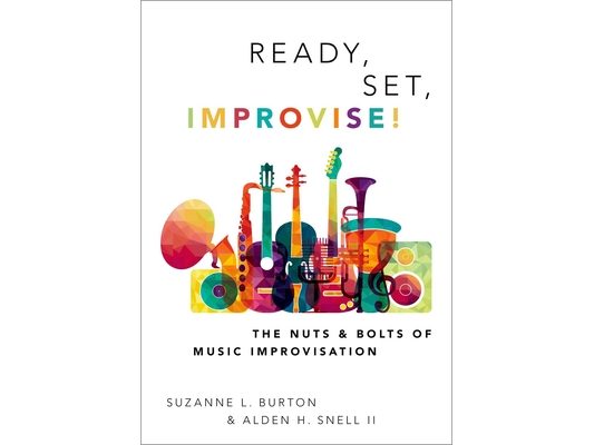 Ready, Set, Improvise!: The Nuts and Bolts of Music Improvisation