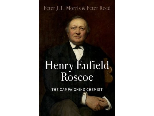 Henry Enfield Roscoe: The Campaigning Chemist