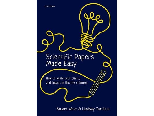 Scientific Papers Made Easy: How to Write with Clarity and Impact in the Life Sciences