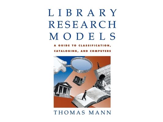 Library Research Models: A Guide to Classification, Cataloging, and Computers