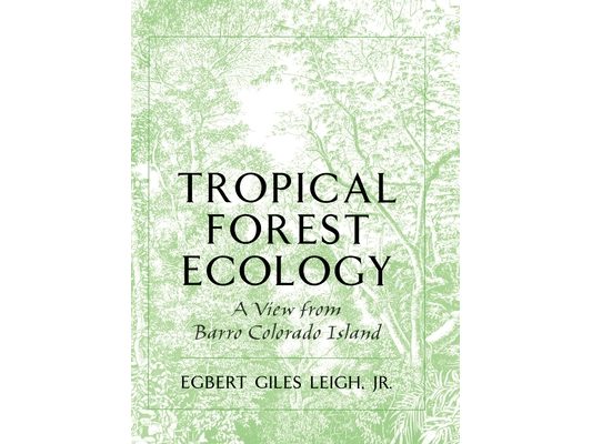 Tropical Forest Ecology: A View from Barro Colorado Island a View from Barro Colorado Island