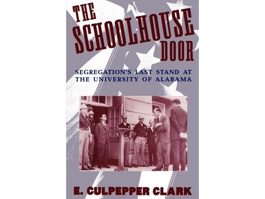 The Schoolhouse Door: Segregation's Last Stand at the University of Alabama