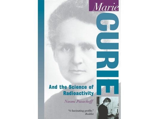 Marie Curie: And the Science of Radioactivity