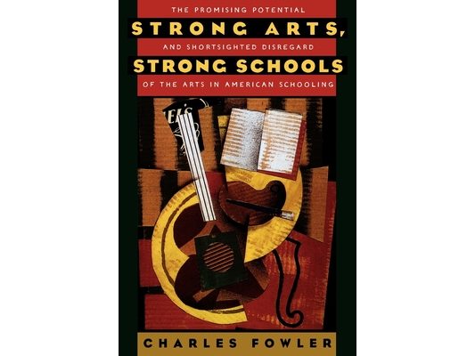 Strong Arts, Strong Schools: The Promising Potential and Shortsighted Disregard of the Arts in American Schooling