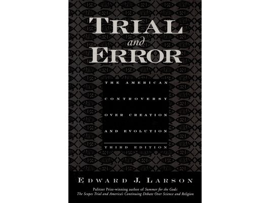 Trial and Error: The American Controversy Over Creation and Evolution