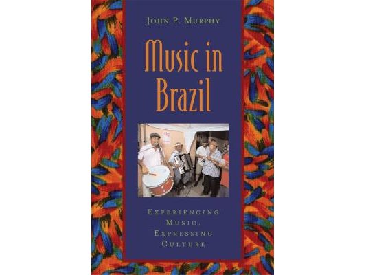 Music in Brazil: Experiencing Music, Expressing Cultureincludes CD [With CD]