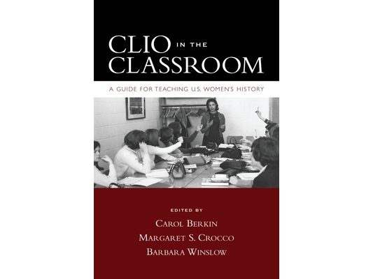 Clio in the Classroom: A Guide for Teaching U.S. Women's History
