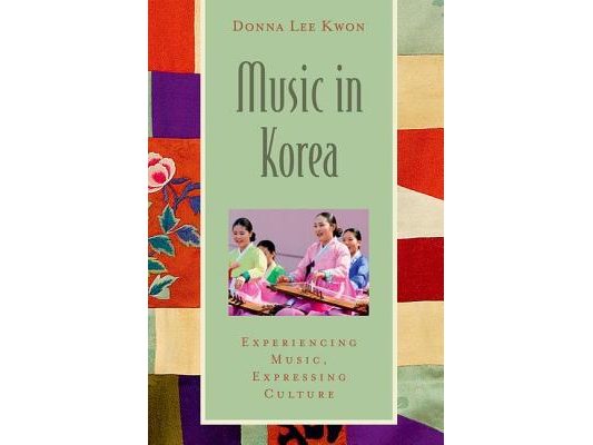 Music in Korea: Experiencing Music, Expressing Culture [With CD (Audio)]