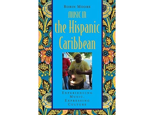 Music in the Hispanic Caribbean: Experiencing Music, Expressing Culture [With CDROM]