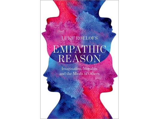 Empathic Reason: Imagination, Morality, and the Minds of Others
