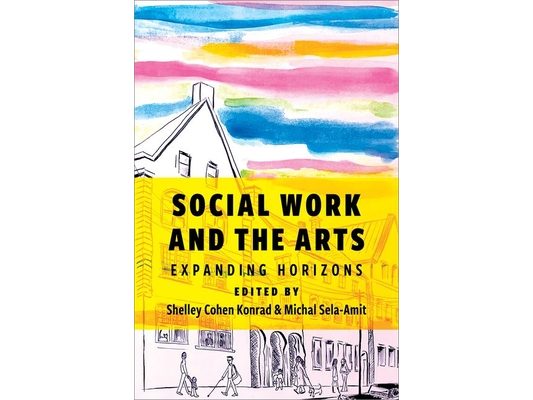 Social Work and the Arts: Expanding Horizons