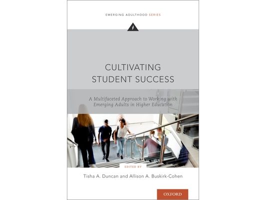 Cultivating Student Success: A Multifaceted Approach to Working with Emerging Adults in Higher Education