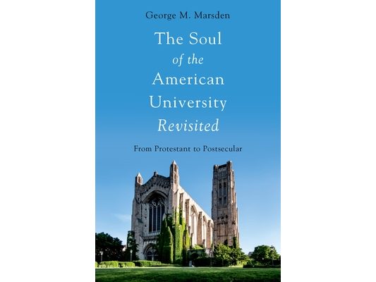 Soul of the American University Revisited: From Protestant to Postsecular