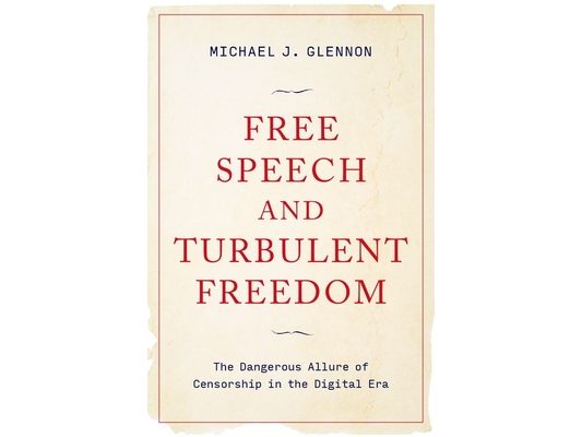 Free Speech and Turbulent Freedom: The Dangerous Allure of Censorship in the Digital Era