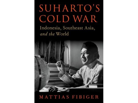 Suharto's Cold War: Indonesia, Southeast Asia, and the World