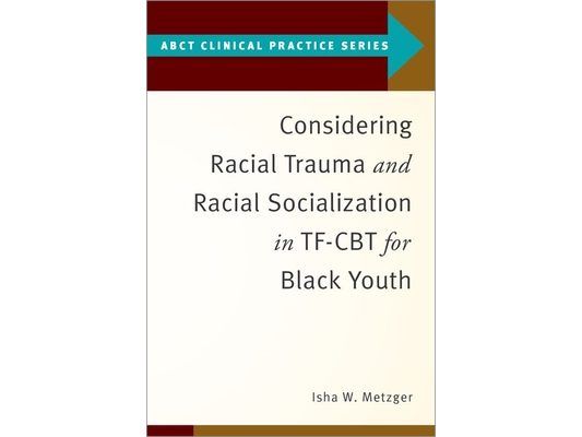 Considering Racial Trauma and Racial Socialization in Tf-CBT for Black Youth