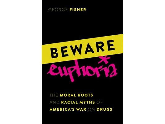 Beware Euphoria: The Moral Roots and Racial Myths of America's War on Drugs