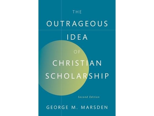 The Outrageous Idea of Christian Scholarship