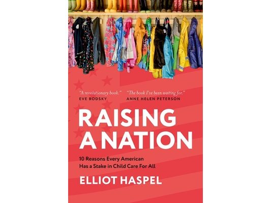 Raising a Nation: 10 Reasons Every American Has a Stake in Child Care for All