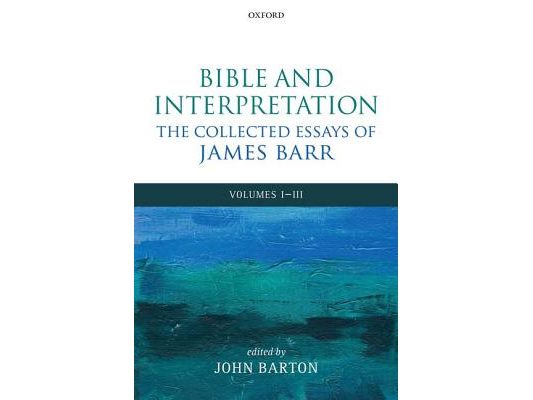 Bible and Interpretation: The Collected Essays of James Barr: Volumes I-III