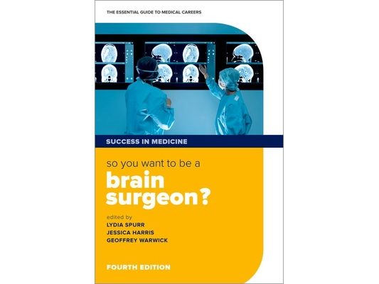 So You Want to Be a Brain Surgeon?: The Essential Guide to Medical Careers