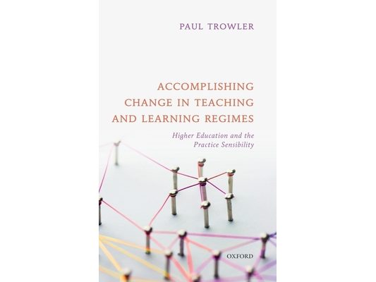 Accomplishing Change in Teaching and Learning Regimes: Higher Education and the Practice Sensibility