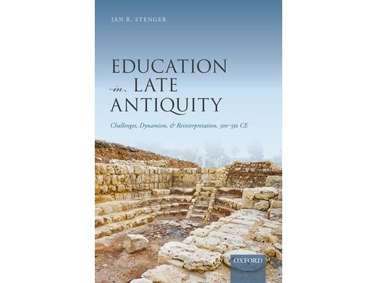 Education in Late Antiquity: Challenges, Dynamism, and Reinterpretation, 300-550 CE