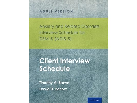 Anxiety and Related Disorders Interview Schedule for Dsm-5 (Adis-5)(R) - Adult Version: Client Interview Schedule 5-Copy Set