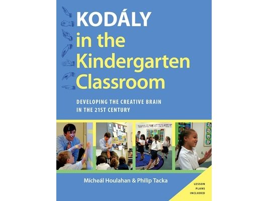 Kodaly in the Kindergarten Classroom: Developing the Creative Brain in the 21st Century