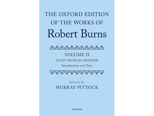 The Oxford Edition of the Works of Robert Burns: Volumes II and III: Scots Musical Museum