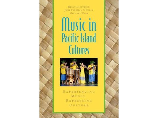 Music in Pacific Island Cultures: Experiencing Music, Expressing Culture