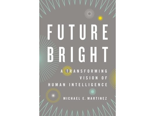 Future Bright: A Transforming Vision of Human Intelligence