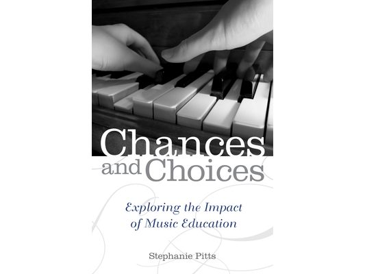 Chances and Choices: Exploring the Impact of Music Education