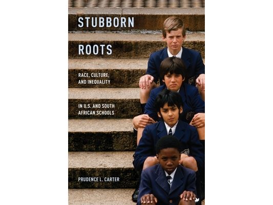 Stubborn Roots: Race, Culture, and Inequality in U.S. and South African Schools