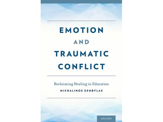 Emotion and Traumatic Conflict: Reclaiming Healing in Education