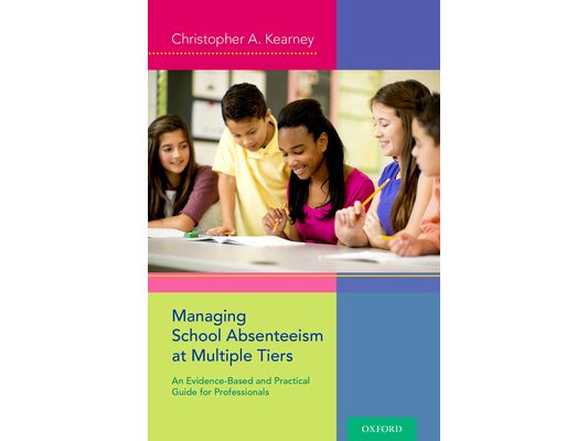 Managing School Absenteeism at Multiple Tiers: An Evidence-Based and Practical Guide for Professionals