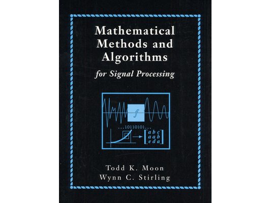 Mathematical Methods and Algorithms for Signal Processing [With]