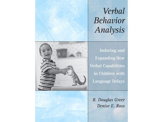 Verbal Behavior Analysis: Inducing and Expanding New Verbal Capabilities in Children with Language Delays