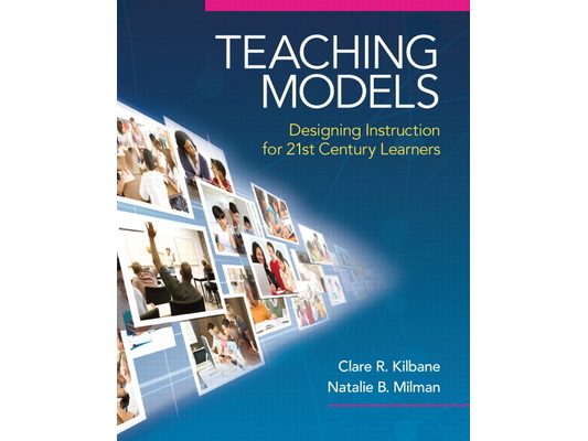 Teaching Models: Designing Instruction for 21st Century Learners