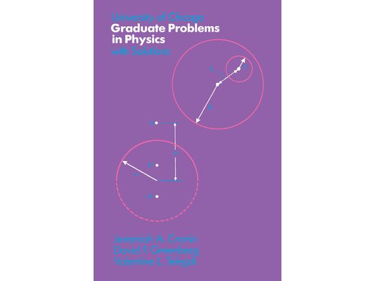 University of Chicago Graduate Problems in Physics with Solutions